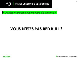 #3 
ETABLIR UNE STRATEGIE DE CONTENU 
Quelles marques peuvent faire du contenu ? 
35 
VOUS N’ETES PAS RED BULL ?  