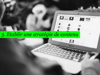 3. Etablir une stratégie de contenu 
34  