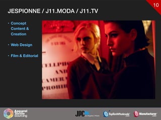 10
JESPIONNE / J11.MODA / J11.TV
• Concept
Content &
Creation
• Web Design
• Film & Editorial
 