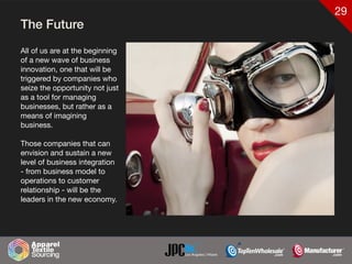 29
The Future
All of us are at the beginning
of a new wave of business
innovation, one that will be
triggered by companies who
seize the opportunity not just
as a tool for managing
businesses, but rather as a
means of imagining
business. 

Those companies that can
envision and sustain a new
level of business integration
- from business model to
operations to customer
relationship - will be the
leaders in the new economy.
 