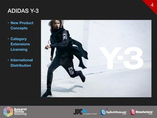 4
ADIDAS Y-3
• New Product
Concepts
• Category
Extensions
Licensing
• International
Distribution
 
