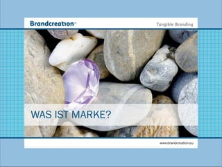 WAS IST MARKE?

                 www.brandcreation.eu
 