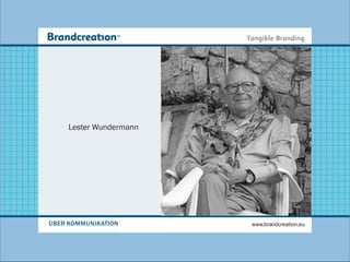 Lester Wundermann




ÜBER KOMMUNIKATION       www.brandcreation.eu
 