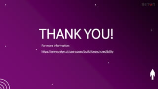 THANK YOU!
For more information:
https://www.retyn.ai/use-cases/build-brand-credibility
 
