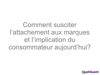 Comment susciter l’attachement aux marques et l’implication du consommateur aujourd’hui? 