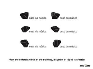 From the different views of the building, a system of logos is created. 
