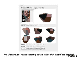 And what would a mutable identity be without its own customized software? 
