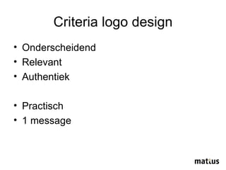 Criteria logo design Onderscheidend Relevant  Authentiek Practisch 1 message 