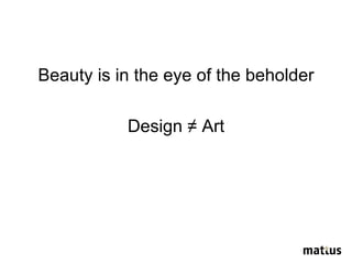 Beauty is in the eye of the beholder Design  ≠ Art 