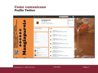 Come comunicano
Profilo Twitter




Symposion: il caffè letterario   17/07/2012   Pagina 11
 