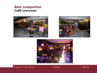 Best competitor
Caffè Letterario




Symposion: il caffè letterario   17/07/2012   Pagina 26
 