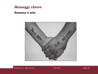 Messaggi chiave
Nessuno è solo




Symposion: il caffè letterario   17/07/2012   Pagina 40
 