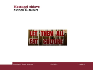 Messaggi chiave
Nutrirsi di cultura




Symposion: il caffè letterario   17/07/2012   Pagina 42
 