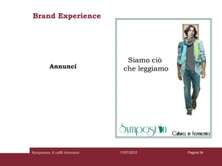 Brand Experience




           Annunci




Symposion: il caffè letterario   17/07/2012   Pagina 54
 