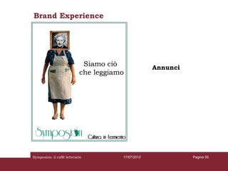 Brand Experience




                                              Annunci




Symposion: il caffè letterario   17/07/2012             Pagina 55
 