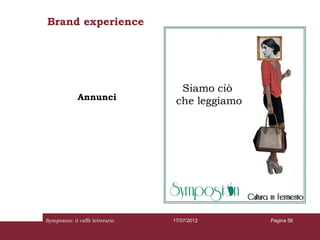 Brand experience




             Annunci




Symposion: il caffè letterario   17/07/2012   Pagina 56
 