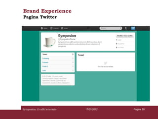 Brand Experience
Pagina Twitter




Symposion: il caffè letterario   17/07/2012   Pagina 60
 