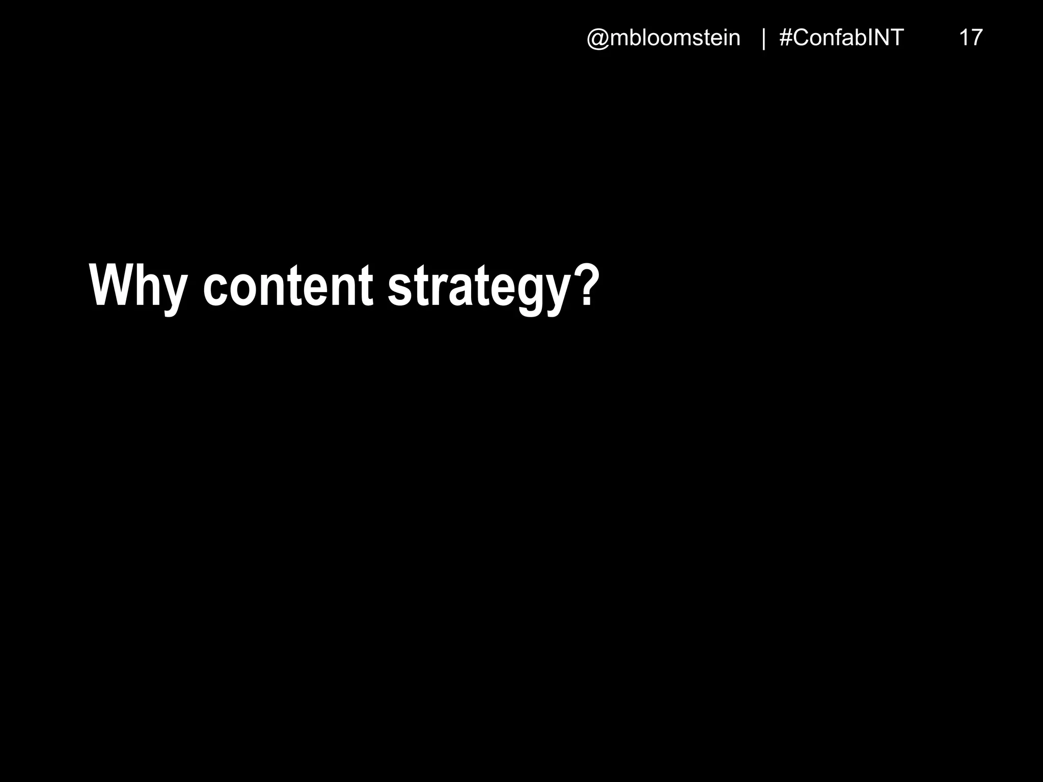 @mbloomstein | #ConfabINT 17
Why content strategy?
 