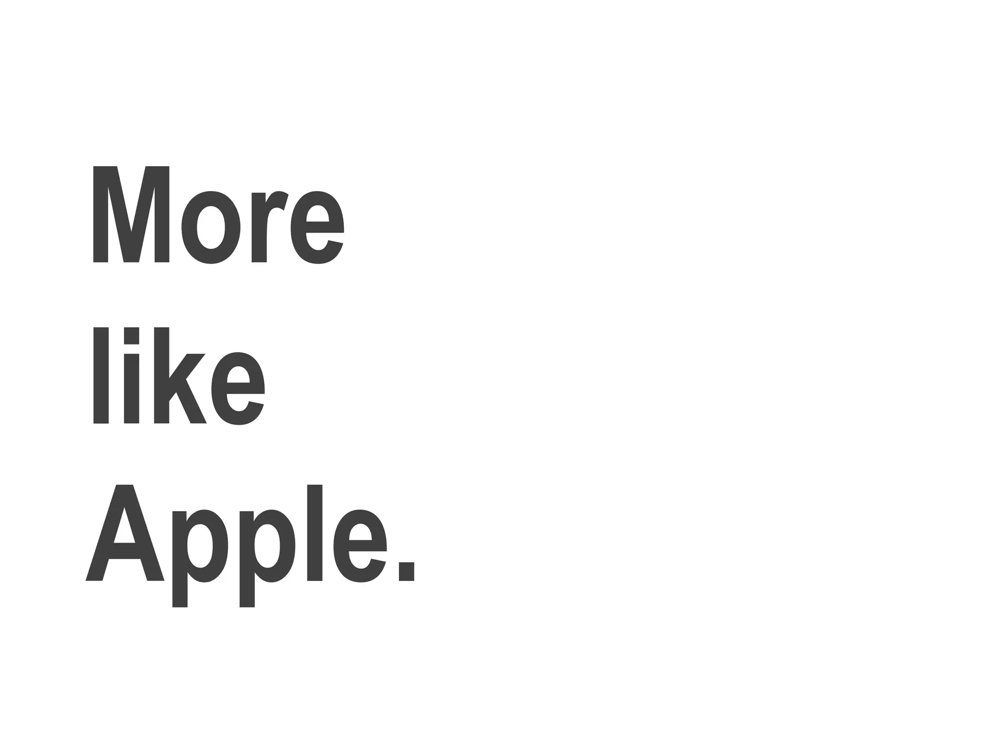 More
like
Apple.
 