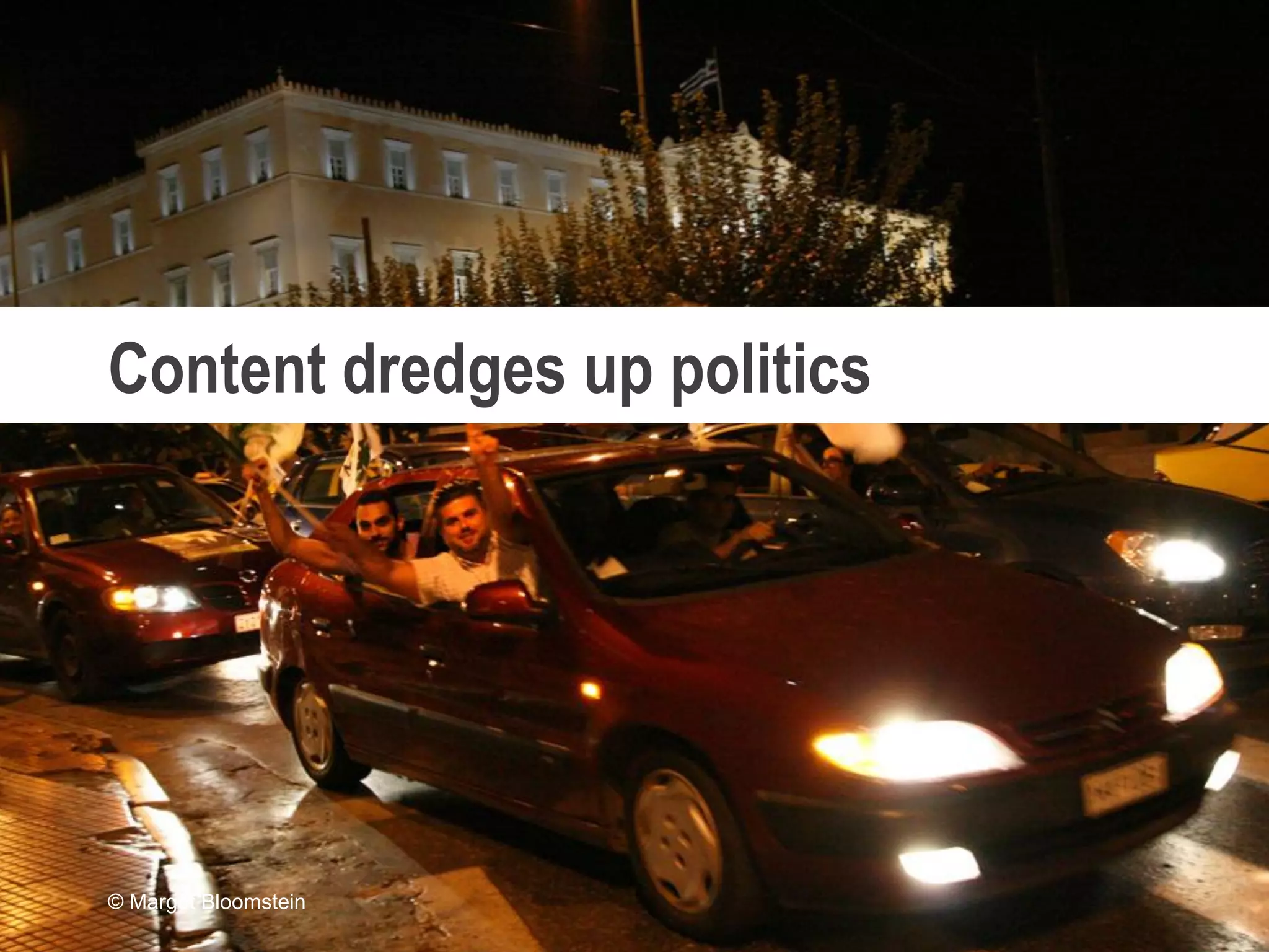 @mbloomstein | #ConfabINT 4
© 2015
Content dredges up politics
© Margot Bloomstein
 