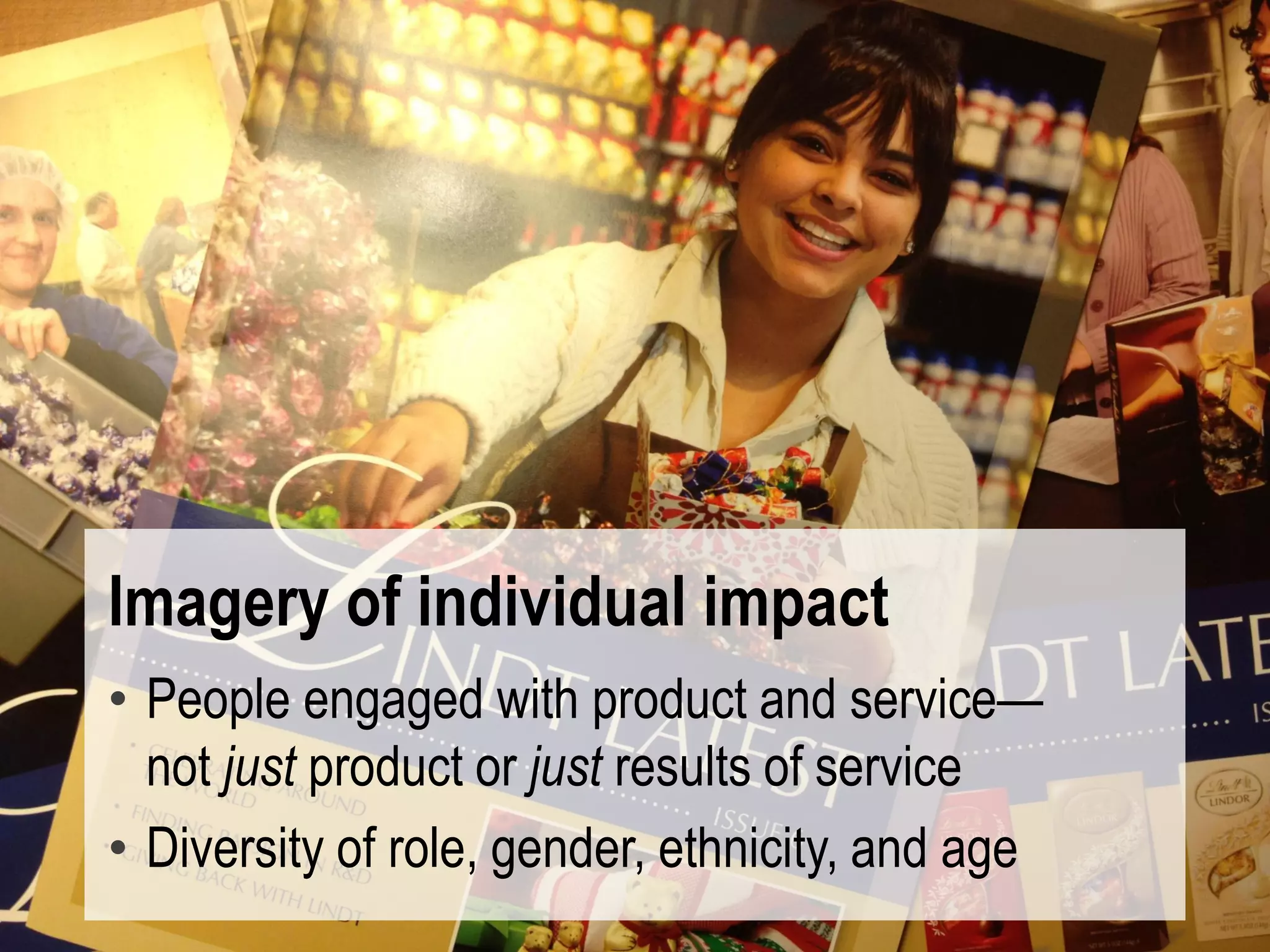 @mbloomstein | #ConfabINT 60
© 2015
Imagery of individual impact
• People engaged with product and service—
not just product or just results of service
• Diversity of role, gender, ethnicity, and age
 