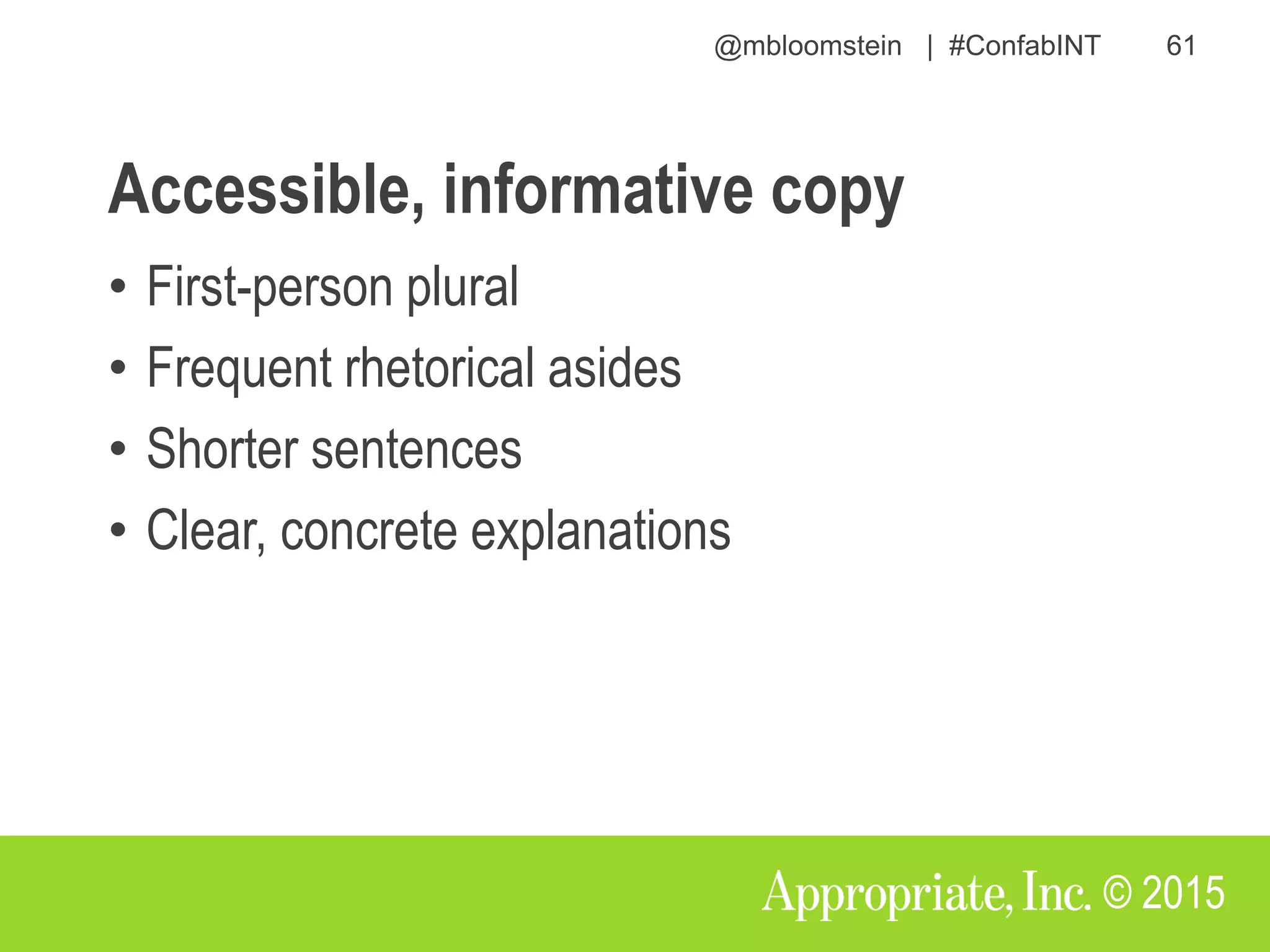 @mbloomstein | #ConfabINT 61
© 2015
Accessible, informative copy
• First-person plural
• Frequent rhetorical asides
• Shorter sentences
• Clear, concrete explanations
 