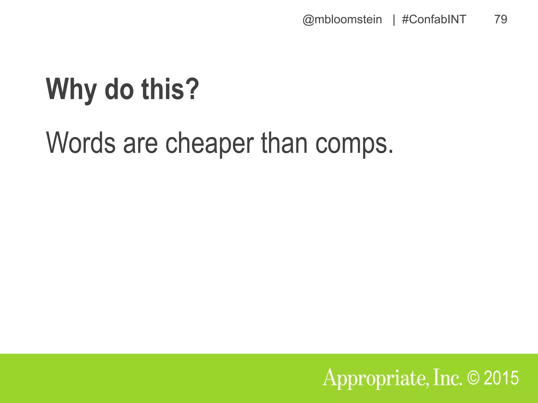 @mbloomstein | #ConfabINT 79
© 2015
Why do this?
Words are cheaper than comps.
 