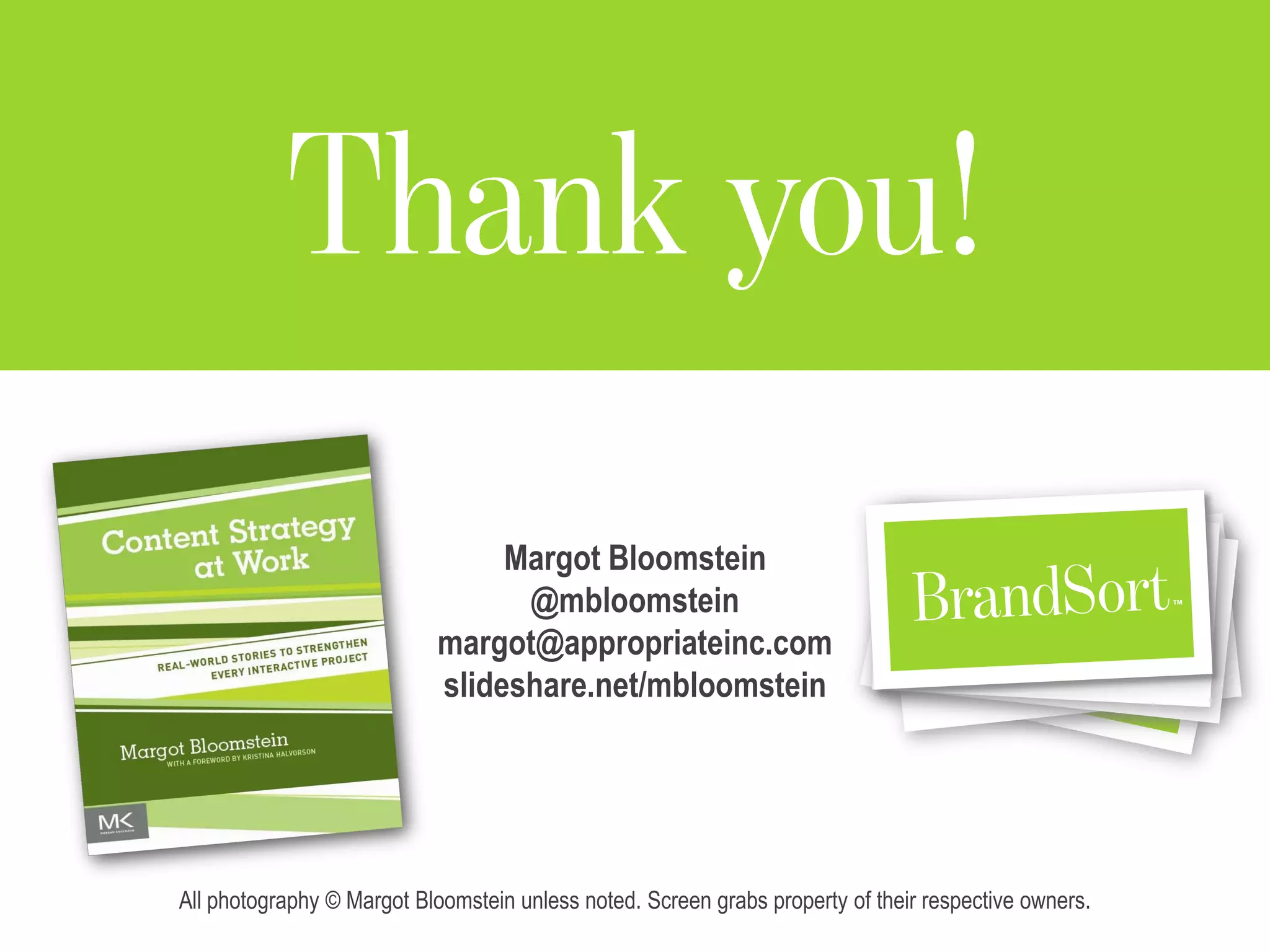 Margot Bloomstein
@mbloomstein
margot@appropriateinc.com
slideshare.net/mbloomstein
All photography © Margot Bloomstein unless noted. Screen grabs property of their respective owners.
 