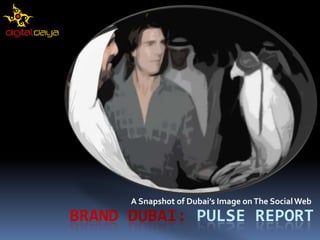 A Snapshot of Dubai’s Image on The Social Web Brand Dubai: Pulse Report 