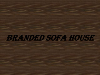Branded Sofa House

 