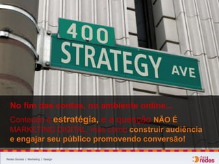 Redes Sociais | Marketing | Design
Saber...
QUEM é o seu target
ONDE e QUANDO ele está
DO QUE ELE GOSTA
... é fundamental para
o Branded Content
e Storytelling
 