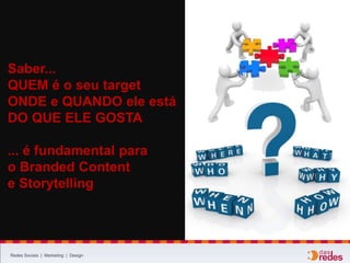 Redes Sociais | Marketing | Design
e ONDE está o seu público?
 