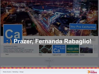 : ) Prazer, Fernanda Rabaglio!
Redes Sociais | Marketing | Design
 