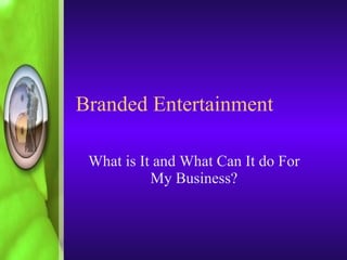 Branded Entertainment What is It and What Can It do For My Business? 