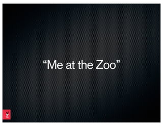 “Me at the Zoo”
 