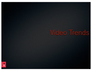 Video Trends
 