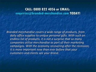 Branded Merchandise with your logo or design