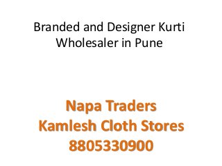 Branded and Designer Kurti
Wholesaler in Pune
Napa Traders
Kamlesh Cloth Stores
8805330900
 