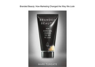 Branded Beauty: How Marketing Changed the Way We Look
 