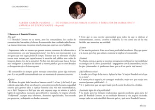 COLABORADORES
Albert García Pujadas — Co-fundador de Foxize School y Director de Marketing y
Empresa de Tecnocampus (@qtorb)
El futuro es el Branded Content.
¿Por qué?
• El Branded Content no es nuevo, pero los consumidores, los canales de
comunicación, los medios y la forma de consumirlos han cambiado radicalmente.
Las marcas tienen que encontrar otras formas para conectar con el público.
• Soportamos cada vez menos que pausen nuestro consumo de información o
entretenimiento con una “pausa publicitaria” (era de la post-interrupción) y no
nos gusta que nos hagan perder el tiempo. Tenemos que ser relevantes y luchar
contra otras marcas para captar/retener la atención del público ante miles de
impactos diarios (era de la atención). No hay más alternativa que buscar formas
más inteligentes y atractivas de hablarle a nuestro público que no estén basados
en la repetición ni en la interrupción.
• El consumidor no siempre quiere mensajes comerciales, quiere algo relevante
para él, a ser posible contextualizado con un momento de consumo concreto.
¿Quién?
• El debate de quién debe hacerlo es bastante estéril. Lo hace (y lo hará) el que
está más capacitado. Unir un exhaustivo conocimiento sobre la marca, capacidad
creativa para generar ideas y explicar historias cada vez más transmediáticas,
no es fácil. Tampoco es fácil que una sola empresa tenga en nómina a toda la
legión de especialistas necesarios para definirlo y ejecutarlo. Se impone el estilo
“Hollywood”, equipos muy talentosos, altamente especializados, funcionando
por proyectos y trabajando en absoluta armonía.
• Creo que es una enorme oportunidad para todos los que se dedican al
entretenimiento, artistas, creativos e industria. Lo veo como una de las vías
factibles para monetizar su actividad.
¿Cómo?
• Con mucha paciencia. Esto no es hacer publicidad encubierta. Hay que querer
a la marca, pero hay que seducir, enamorar e implicar al consumidor.
¿Cuánto?
• La buena noticia es que no se necesitan presupuestos millonarios. La rentabilidad
se consigue con la cabeza (creatividad + engagement con el consumidor), no con
los pies (pisoteando a la productora hasta que te dé un precio más barato).
¿Qué debemos evitar?
• Invadir con el logo de la marca. Aplicar la frase “el mejor Branded será el que
no se note”.
• Si tienes prisa o urgencia por conseguir resultados, mejor será que escojas otro
camino (promos, publicidad,…).
• Si el guión tiene que ser supervisado por el comité de dirección, olvídate.
¿Sustituirá algún día a la publicidad?
• Lo dudo, pero los formatos tradicionales seguirán perdiendo gran parte del
peso. El Branded Content, en sus múltiples formatos y vías, seguirá creciendo,
aunque cada vez será más difícil discernir qué es y qué no es Branded Content.
#foxize
 