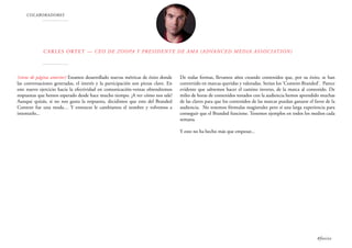 COLABORADORES
Carles Ortet — CEO de ZOOPA y Presidente de AMA (Advanced Media Association)
(viene de página anterior) Estamos desarrollado nuevas métricas de éxito donde
las conversaciones generadas, el interés y la participación son piezas clave. En
este nuevo ejercicio hacia la efectividad en comunicación-ventas obtendremos
respuestas que hemos esperado desde hace mucho tiempo. ¡A ver cómo nos sale!
Aunque quizás, si no nos gusta la respuesta, decidimos que esto del Branded
Content fue una moda… Y entonces le cambiamos el nombre y volvemos a
intentarlo...
De todas formas, llevamos años creando contenidos que, por su éxito, se han
convertido en marcas queridas y valoradas. Serían los ‘Content-Branded’. Parece
evidente que sabremos hacer el camino inverso, de la marca al contenido. De
miles de horas de contenidos testados con la audiencia hemos aprendido muchas
de las claves para que los contenidos de las marcas puedan ganarse el favor de la
audiencia. No tenemos fórmulas magistrales pero sí una larga experiencia para
conseguir que el Branded funcione. Tenemos ejemplos en todos los medios cada
semana.
Y esto no ha hecho más que empezar...
#foxize
 