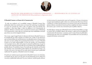 COLABORADORES
Rocío del Mar Rodríguez y Gonzalo Fernández — Responsables de ‘El Club de las
Agencias’ de prnoticias (@rociodelmarr y @gonzalo_fera)
El Branded Content es el futuro de la Comunicación
Es toda una tendencia en la actualidad, aunque el Branded Content lleva
utilizándose desde hace muchos años en el sector del marketing y la publicidad.
Y es que este concepto ha vuelto a salir a la palestra como una fórmula más
económica y eficaz para llegar a todos los públicos en la Comunicación de
producto. Además, se presenta como un punto de encuentro entre el Marketing
y la Comunicación, ya que cada vez es necesario que estas modalidades converjan
para ofrecer un servicio integral al cliente.
No en vano, según Google Trends, la relevancia del término Branded Content se
ha multiplicado por 100 en España en el último año y medio, lo que demuestra
que no estamos delante de una herramienta o una disciplina más en comunicación,
sino ante un nuevo enfoque de la comunicación de marca. Y es que el Branded
Content se ha vuelto imprescindible a la hora de vincular a los consumidores
con las propias marcas, sobre todo porque la saturación publicitaria a la que los
usuarios están expuestos ha provocado que en los últimos años la publicidad haya
perdido eficacia. Un problema al que se ha tenido que dar solución con fórmulas
que permitan a los consumidores poder disfrutar de contenidos de interés, a la
vez que se les acerca a las marcas de un modo menos intrusivo que la publicidad
tradicional. Por supuesto, el Branded Content lo consigue.
El medio por excelencia para la generación de Branded Content es la televisión,
un formato que ha visto en él una nueva vía de financiación tras la caída de la
inversión en publicidad tradicional. Pero esta ‘tendencia’ también puede utilizarse
en otros sectores de comunicación como son las agencias, a las que se les presenta
una gran oportunidad para poder realizar una comunicación eficaz de sus clientes
y productos. La clásica nota de prensa ya no convence, por lo que este formato les
permite elaborar contenidos de interés que lleven implícitos los valores y mensajes
de la marca, que se tornan muy interesantes para su público objetivo.
Sin duda alguna, siempre que el Branded Content esté bien desarrollado y se tenga
en cuenta cuál es el público objetivo del mensaje y cuáles son las necesidades de
comunicación del anunciante, se presenta como la mejor forma de publicidad y
comunicación que existe en la actualidad. Una necesidad real en un mercado ya
cansado del formato convencional.
#foxize
 