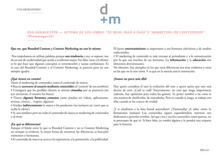 COLABORADORES
Eva Sanagustín — Autora de los libros “Tu blog paso a paso” y “Marketing de Contenidos”
(@evasanagustin)
Que no, que Branded Content y Content Marketing no son lo mismo
Nos empeñamos en utilizar palabras porque son tendencia y eso, se supone, nos
da un aire de modernidad que ayuda a vendernos mejor. Ese falso ‘estar a la última’
es lo que hace que algunos conceptos se entremezclen y surjan confusiones. Es
el caso del Branded Content y el Content Marketing: se parecen pero no son
siempre iguales.
¿Qué tienen en común?
Tanto el marketing de contenidos como el contenido de marca:
• Buscan acercarse al usuario mediante contenidos (el ‘content’ de sus nombres)
• Consiguen que los posibles clientes se sientan cómodos por su presencia (no
son intrusivos, el usuario los busca)
• Tienen algunos formatos comunes como pueden ser vídeos, aplicaciones,
revistas, cómics… (repito, algunos)
• Venden indirectamente la marca o los productos (no incluyen un ‘corre que se
acaba la oferta’)
• Sí, son similares pero no todo el contenido de marca es marketing de contenidos
o al revés.
¿En qué se diferencian?
Aunque el límite entre lo que es Branded Content y no es Content Marketing
no siempre es evidente, la mejor forma de encontrar las diferencias es buscarles
sinónimos o hermanos:
• El contenido de marca se acerca a la experiencia, a la promoción, a la publicidad.
El factor entretenimiento es importante y usa formatos televisivos y de medios
tradicionales.
• El marketing de contenido es más cercano al periodismo y a la comunicación
por lo que usa muchos de sus formatos. La información y la educación son
elementos determinantes.
No obstante, hay ejemplos en los que estas diferencias son muy evidentes y otras
en las que no lo son tanto. Y es que en la mezcla está la innovación.
¿Vamos un poco más allá?
Hay quien considera el uno la evolución del otro y quien opina que uno está
dentro de otro. ¿Cuál es cuál? Sinceramente, no creo que tenga importancia
(además, hay opiniones para todos los gustos). Sí, poner nombre a las cosas es
una manera de clasificarlas, de entenderlas. Pero es cuando se juega, se trabaja con
ellas cuando se las conoce de verdad.
¿Y si añadimos a la lista brand journalism? ¿Transmedia? ¡A saber cómo lo
llamaremos mañana! Los contenidos siguen expandiéndose mientras nos
dedicamos a ponerles nombre. Así que crea y usa los contenidos como quieras, no
te preocupes de qué es. Si hace falta, ya vendrá alguien y le pondrá una etiqueta
para la historia.
#foxize
 