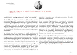 COLABORADORES
ROBERTO CARRERAS — Socio fundador y Director de MUWOM
(@RobertoCarreras)
Branded Content y Tecnología en el territorio música: “Music Branding”
La crisis de los medios de comunicación masivos, el descenso de la inversión
publicitaria, la fragmentación de las audiencias y el cambio de comportamiento
del consumidor a la hora de relacionarse con las marcas y consumir los contenidos,
están provocando un cambio en los distintos modelos publicitarios convencionales
y modificando la forma en la que las marcas gestionan sus contenidos. La
saturación del mercado publicitario responde a lo ineficaz que resulta un viejo
modelo masivo a la hora de responder a las necesidades de un público objetivo
que ha modificado sus hábitos de comportamiento, especialmente gracias al uso
de la tecnología.
Los problemas ya no sólo los encontramos a la hora de elegir los soportes
publicitarios para llegar a nuestro “target”, además encontramos la dificultad de
llegar a ser realmente emocionales para conectar con ellos. Un buen proyecto
es el que involucra a sus destinatarios, seduce y evoluciona en manos de los
consumidores, que lo hacen creíble para otros. Las marcas que se atreven a la
creación de contenidos demandan una nueva relación más emocional con sus
públicos que reclaman de las marcas no sólo productos sino una filosofía de vida.
Esta situación es una oportunidad para las marcas como nuevos generadores de
contenido, apostando por aquellos en los que prime la narrativa transmedia,
la apertura hacia nuevos modelos de participación con sus públicos (Open
Innovation, Co-Creación, Crowdsourcing, Cultura del Remix…) y, sobre todo,
la distribución de los mismos con carácter hipermedia y multiplataforma. Es
decir, llevar el contenido de marca en forma de entretenimiento allá donde el
público está y quiere consumirlo.
En un momento en el que la atención es el más escaso de los recursos de
nuestra audiencia las marcas deben explorar nuevos caminos para distribuir sus
contenidos. Y, sobre todo, trabajar por gestionar el olvido de las acciones que
llevan a cabo, en lugar de preocuparse por gestionar una notoriedad que hoy en
día es más fugaz que nunca. En este sentido, la música es un excelente vehículo
de recuerdo, ya que las marcas que apuestan por un proyecto musical a medio
plazo gozan de una tasa de recuerdo y asociación mayor que con la generación de
cualquier otro tipo de contenido de entretenimiento. En definitiva, se plantea el
paso de la comunicación tipo push a la comunicación tipo pull, donde el acto de
recepción es más importante que el momento de emisión.
En este sentido, el “Branded Content” adquiere una relevancia cada vez mayor,
como forma de colaboración de la marca en territorios en los que prima el
entretenimiento, como el cine, el deporte o la música. Se trata de unir conceptos
y territorios que, a priori, puede parecer que tienen intereses dispares. Una
industria del entretenimiento que tiene un público fiel y una publicidad que
es rechazada, a priori, porque interrumpe el momento en el que disfruto de mi
película o en el que estoy escuchando mi música. (sigue)
#foxize
 