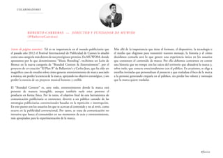 COLABORADORES
ROBERTO CARRERAS — DIRECTOR Y FUNDADOR DE MUWOM
(@RobertoCarreras)
(viene de página anterior) Tal es su importancia en el mundo publicitario que
el pasado año 2012 el Festival Internacional de Publicidad de Cannes lo añadió
como una categoría más dentro de sus prestigiosos premios. En MUWOM, donde
apostamos por lo que denominamos “Music Branding”, recibimos un León de
Bronce en la nueva categoría de “Branded Content & Entertainment”, por el
proyecto de co-creación “El Plan B” de Ballantine’s y Carlos Jean, que ha sido un
magnífico caso de estudio sobre cómo generar entretenimiento de marca asociado
a música, sin perder la esencia de la marca, apoyando su objetivo estratégico, y sin
perder la esencia de un proyecto musical honesto y creíble.
El “Branded Content” es, ante todo, entretenimiento donde la marca está
presente de manera intangible, aunque también suele estar presente el
producto en forma física. Por lo tanto, el objetivo final de esta herramienta de
comunicación publicitaria es entretener, divertir a un público cansado de las
estrategias publicitarias convencionales basadas en la repetición e interrupción.
En este punto son los usuarios los que se acercan al contenido y no al revés, como
ocurre en la publicidad convencional. Por tanto, se trata de comunicación no
intrusiva que busca al consumidor en sus momentos de ocio y entretenimiento,
más apropiados para la experimentación de la marca.
Más allá de la importancia que tiene el formato, el dispositivo, la tecnología o
el medio que elegimos para transmitir nuestro mensaje, la historia y el cómo
decidimos contarla será lo que genere una experiencia única en los usuarios
que consumen el contenido de marca. Por ello debemos centrarnos en contar
una historia que no rompa con las raíces del territorio que abandera la marca y,
sobre todo, que conecte emocionalmente con el público. En ocasiones, se elige a
estrellas invitadas que personalizan el proyecto y que trasladan el foco de la marca
a la persona generando empatía en el público, sin perder los valores y mensajes
que la marca quiere trasladar.
#foxize
 