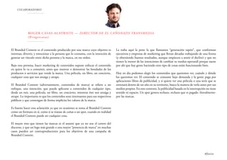 COLABORADORES
Roger Casas-Alatriste — Director de El Cañonazo Transmedia
(@rogercasas)
El Branded Content es el contenido producido por una marca cuyo objetivo es
interesar, divertir, y emocionar a la persona que lo consuma, con la intención de
generar un vínculo entre dicha persona y la marca, en ese orden.
Bajo esta premisa, hacer marketing de contenidos supone enfocar el contenido
en quien lo va a consumir, antes que mostrar o demostrar las bondades de los
productos o servicios que vende la marca. Una película, un libro, un concierto,
cualquier cosa que nos atraiga y atrape.
El Branded Content (advertainment, contenidos de marca) se refiere a un
enfoque, una intención, que puede aplicarse a contenidos de cualquier tipo,
desde un tuit, una película, un libro, un concierto, mientras éste nos atraiga y
atrape. Lo importante es que los contenidos sean interesantes para sus respectivos
públicos y que contengan de forma implícita los valores de la marca.
Es bueno hacer esta aclaración ya que en ocasiones se toma al Branded Content
como un formato en sí, como si se tratase de cuñas o un spot, cuando en realidad
el Branded Content puede ser cualquier cosa.
El mayor reto que tienen las marcas es el asumir que ya no son el centro del
discurso, y que un logo más grande o una mayor “presencia de marca” en muchas
casos pueden ser contraproducentes para los objetivos de una campaña de
Branded Content.
La traba aquí la pone la que llamamos “generación tapón”, que conforman
ejecutivos y empresas de marketing que llevan décadas trabajando de una forma
(y obteniendo buenos resultados, aunque empiecen a sentir el declive) y que no
tienen la menor de las intenciones de cambiar su modus-operandi porque suene
por ahí que hay gente haciendo otro tipo de cosas están funcionando bien.
Hoy en día podemos elegir los contenidos que queremos ver, cuándo y dónde
los queremos ver. El contenido se consume bajo demanda y la gente paga por
aplicaciones libres de publicidad, y si quiere ver una película o una serie que se
estrenará dentro de un año en su territorio, busca la manera de verla antes por sus
medios propios. En este contexto, la publicidad basada en la interrupción no tiene
sentido ni espacio. Un spot genera rechazo, rechazo que es pagado -literalmente-
por las marcas.  
#foxize
 