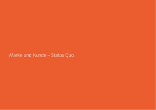 Marke und Kunde – Status Quo.
 