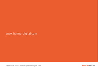 www.henne-digital.com
089 622 86 2525 | kontakt@henne-digital.com
 