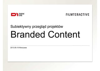 2013.09.19 Warszawa
Subiektywny przegląd projektów
Branded Content
 