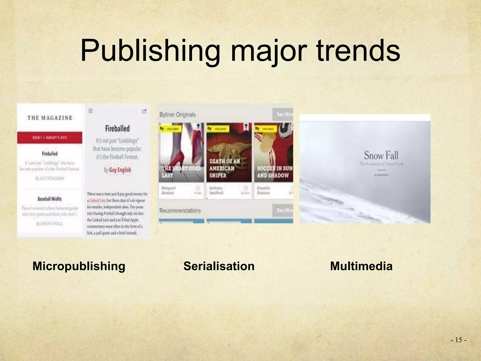 Publishing major trends
- 15 -
Micropublishing Serialisation Multimedia
 